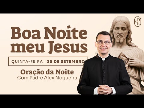 25/09 - Oração da noite: “Boa noite, meu Jesus”