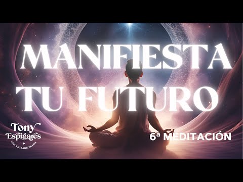 6ª de 8 Transforma tu Vida AHORA! Meditación para Manifestar el Futuro que Deseas 🚀@tonyespigares