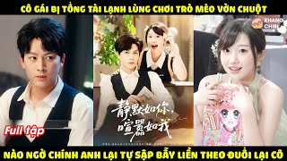 Tiểu Thư Bị Tổng Tài Lạnh Lùng Chơi Trò Mèo Vờn Chuột, Ai Ngờ Chính Anh Tự Sập Bẫy Liền Theo Đuổi Cô