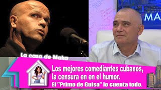 Los Mejores comediantes cubanos y la CENSURA en el humor en Cuba. El 'Primo de Guisa' lo cuenta todo