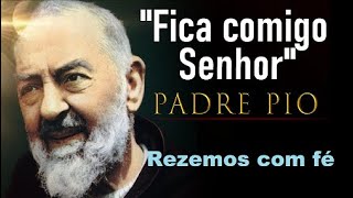 Oração de São Pio: "Fica comigo, Senhor" Rezemos a poderosa Oração