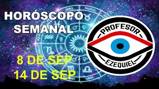HORÓSCOPO SEMANAL DEL 8 AL 14 DE SEPTIEMBRE PROFESOR EZEQUIEL TAROT