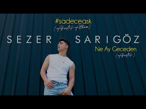 Sezer Sarıgöz - Ne Ay Geceden (Akustik)