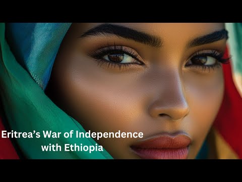 Eritrea's Bloody War of Independence with Ethiopia | Eritrean & Ethiopia War | Eritrea & Ethiopia