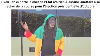 Présidentielle 2025:Tiken Jah parle à Ouattara " Il exhorte le chef de l’Etat ivoirien à se retirer"