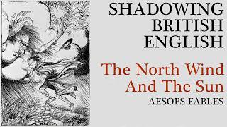 British Accent Shadowing | The North Wind and the Sun by Aesop | British Pronunciation A2–B1