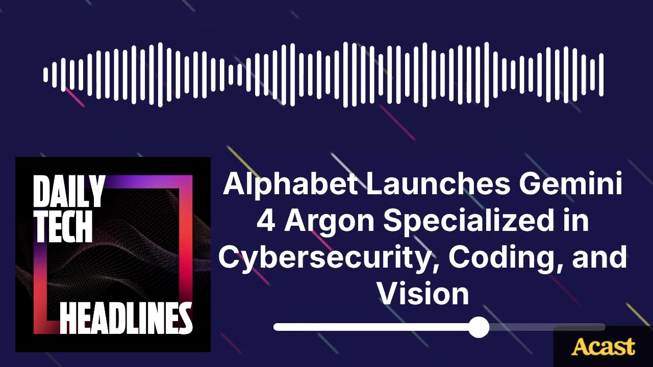 Alphabet Launches Gemini 4 Argon Specialized in Cybersecurity, Coding, and Vision - DTH