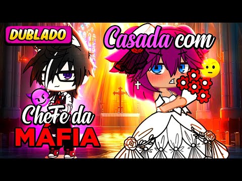 Casada Com O CHEFE DA MÁFIA 😱😈 [DUBLADO] Mini Filme | Gacha Life