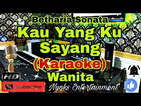 KAU YANG KU SAYANG - Betharia Sonata / Cipt. Rinto Harahap  (KARAOKE) Nada Wanita || B=DO