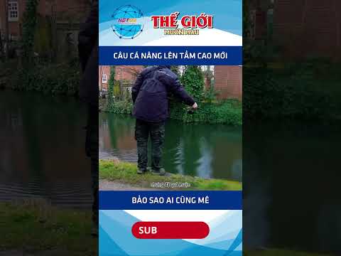 Câu cá nâng lên tầm cao mới bảo sao ai cũng mê