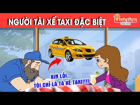 NGƯỜI TÀI XẾ TAXI ĐẶC BIỆT – TRUYỆN CỔ TÍCH – CHUYỆN CỔ TÍCH –QUÀ TẶNG CUỘC SỐNG