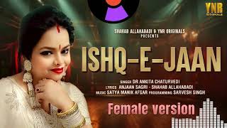 ISHQ-E-JAAN (Female Version Audio) by Dr. Ankita Chaturvedi | New Song, Anjaan S, Shahab A | OST