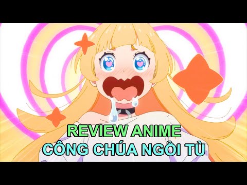 CÔNG CHÚA ĐI TÙ NHƯ ĐI DU LỊCH | REVIEW PHIM ANIME HAY