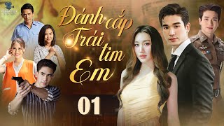 ĐÁNH CẮP TRÁI TIM EM - TẬP 01 [Lồng Tiếng] Trọn Bộ Phim Tình Cảm Thái Lan Lãng Mạn Hay Nhất 2025