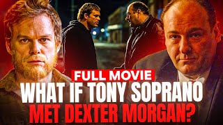 What If Tony Soprano Met Dexter Morgan? | Full Movie