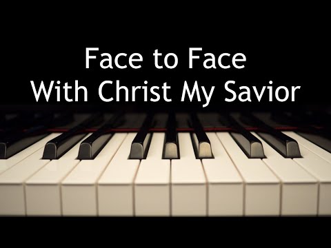 Face to Face With Christ My Savior - piano instrumental hymn with lyrics