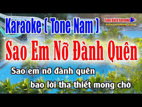 Karaoke Sao Em Nỡ Đành Quên (Tone Nam) Nhẹ Nhàng Dễ Hát [ Nhạc Sống Tùng Bách ]