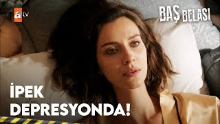 İpek depresyon triplerine girdi - Baş Belası 1. Bölüm