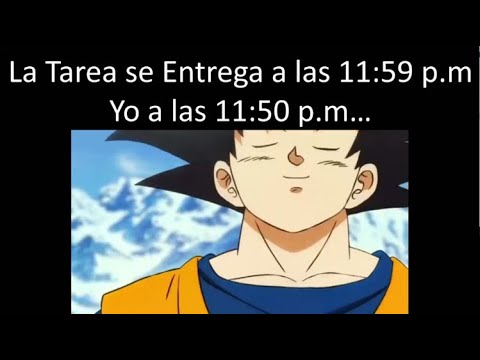 La Tarea se Entrega a las 11:59 P.M... Yo a las 11:50 P.M xd