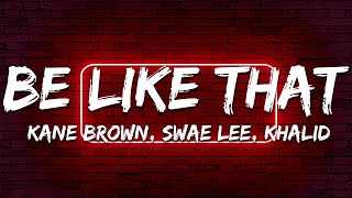 Kane Brown, Swae Lee, Khalid - Be Like That (Lyrics)