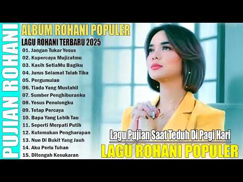 LAGU ROHANI POPULER TERBARU 2025 - LAGU ROHANI PUJIAN SAAT TEDUH SETIAP HARI