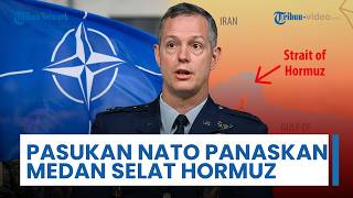 Pasukan NATO ‘Panaskan’ Selat Hormuz, Komandan Tertinggi Akui Pertimbangkan Terjun ke Medan Perang