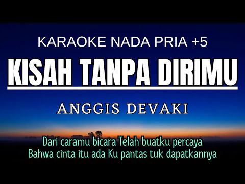 ANGGIS DEVAKI - KISAH TANPA DIRIMU (Karaoke Male Key Nada Pria +5 Dbm)