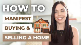 Manifest Your Dream Home FAST (+ Sell Your Current House Easily)