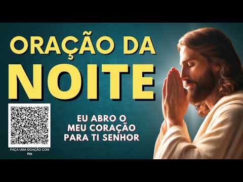 ORAÇÃO DA NOITE = EU ABRO O MEU CORAÇÃO PARA TI SENHOR