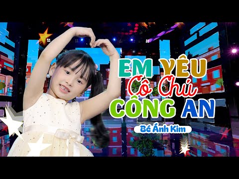 EM YÊU CÔ CHÚ CÔNG AN - BÉ ÁNH KIM ♫ Nhạc Thiếu Nhi Sôi Động