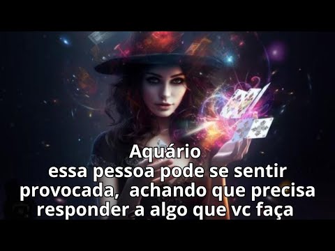 Aquário essa pessoa pode se sentir provocada,  achando que precisa responder a algo que vc faça