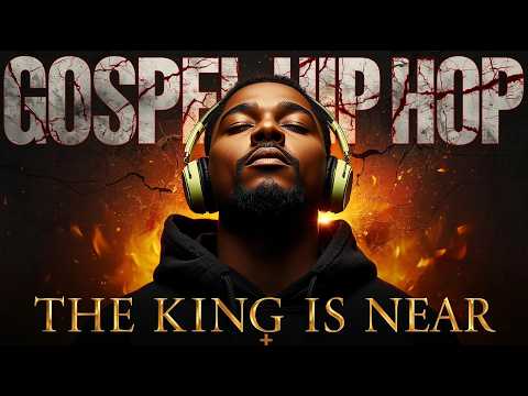 🔥 GOSPEL CHRISTIAN HIP HOP MIX | The King Is Near 👑 Best Christian Rap & Holy Spirit Flow