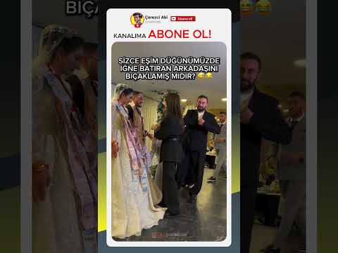 SİZCE EŞİM DÜĞÜNÜMÜZDE İĞNE BATIRAN ARKADAŞINI yaralamış MIDIR?