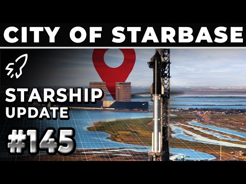 STARBASE, Texas Is Becoming An Official City! - SpaceX Weekly #145