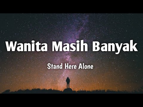 Wanita Masih Banyak - Stand Here Alone (Lirik song)