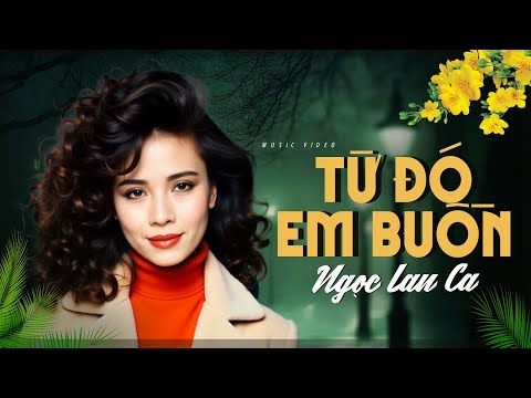 Từ Đó Em Buồn - Ngọc Lan | Tình Ca Phòng Trà Đêm Khuya – Nghe Là Muốn Khóc