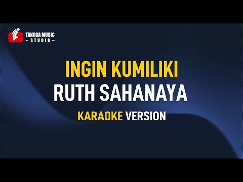 INGIN KUMILIKI - Ruth Sahanaya (Karaoke)