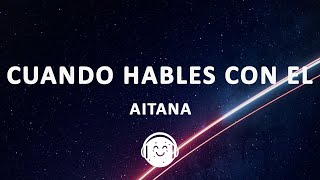Aitana - CUANDO HABLES CON ÉL (Letra/Lyrics)