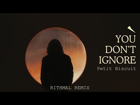 Petit Biscuit - You Don&#39;t Ignore (RITHMAL REMIX)