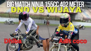 BIG MATCH ANTAR PROVINSI NINJA 155cc DND GARAGE DHIBA VS WIJAYA RACING ADIT COCO