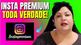 Insta Premium Funciona? ATENÇÃO! Insta Premium é Bom? Insta Premium é Verdade?