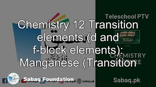 Chemistry 12 Transition elements (d and f-block elements):
Manganese (Transition