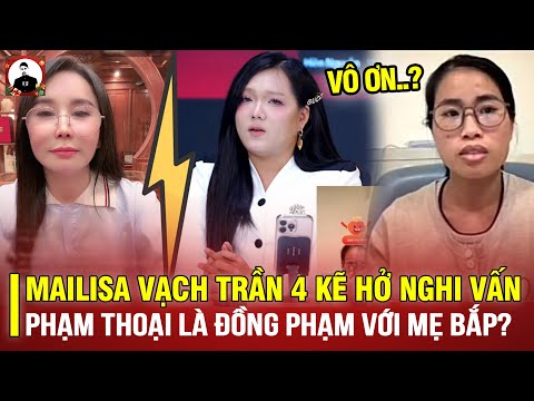 QUÁ CĂNG: MAILISA VẠCH TRẦN 4 KẼ HỞ, NGHI VẤN PHẠM THOẠI LÀ ĐỒNG PHẠM VỚI MẸ BẮP