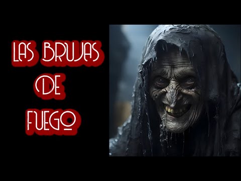 Las Brujas de Fuego /Relato De Terror