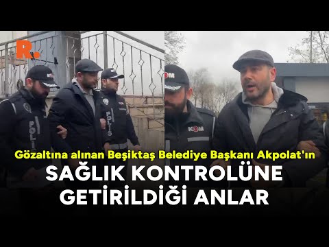 Beşiktaş Belediye Başkanı Rıza Akpolat'ın sağlık kontrolüne getirildiği anlar