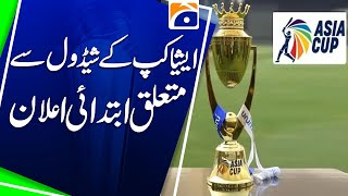 Initial announcement regarding Asia Cup schedule expected today, sources say | Geo Super