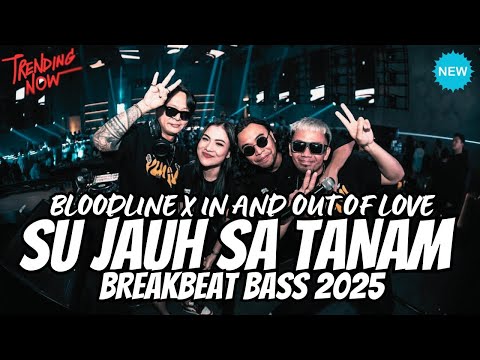 DJ SU JAUH SA TANAM X TIA MONIKA X BLOODLINE X IN AND OUT OF LOVE - DJ BREAKBEAT FULL BASS 2025