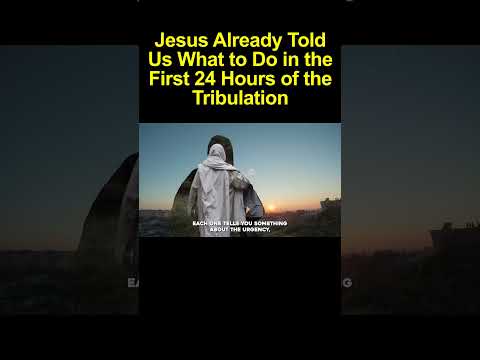 Jesus Already Told Us What to Do in the First 24 Hours of the Tribulation