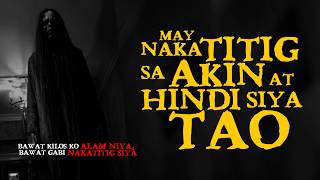 May Naka-TITIG Sa AKIN at HINDI SIYA TAO! | True Philippine Ghost Stories