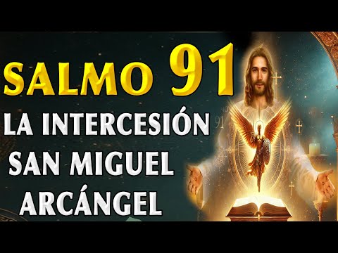 SALMO 91 Y  SAN MIGUEL ARCÁNGEL, ORACIÓN MILAGROSA DE PROTECCIÓN CONTRA EL MAL Y LOS ENEMIGOS